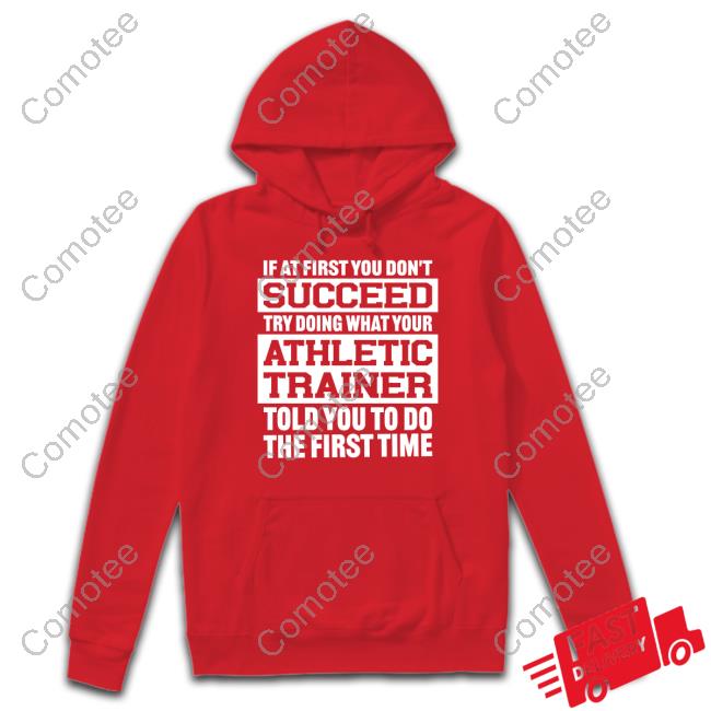 If At First You Don't Succeed Try Doing What Your Athletic Trainer Told You To Do The First Time Shirt Krisha Conley Rushing