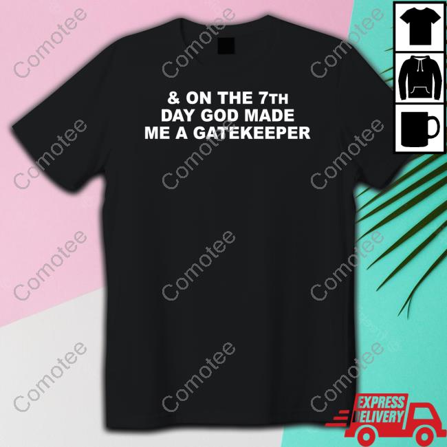 & On The 7Th Day God Made Me A Gatekeeper Hooded Sweatshirt